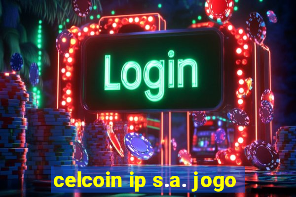 celcoin ip s.a. jogo